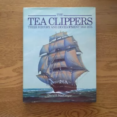 The Tea Clippers: History & Development 1833-1875 By David R. MacGregor HC 1983 • $12.99