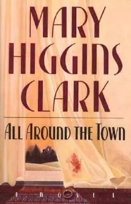 All Around The Town - Hardcover By Clark Mary Higgins - GOOD • $3.75
