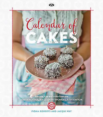 Calendar Of Cakes: Recipes Tips & Tricks From The South Australian CWA • $27.50