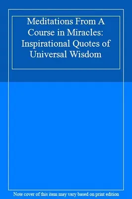 Meditations From A Course In Miracles: Inspirational Quotes Of U • £7.18