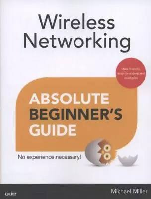 Wireless Networking Absolute Beginner's Guide By Miller Michael Good Book • $4.48