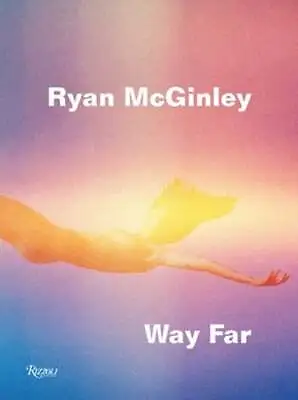 Ryan McGinley: Way Far By David Rimanelli: Used • $40.16