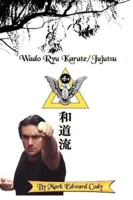 Mark Edward Cody Wado Ryu Karate/Jujutsu (Paperback) • $42.30