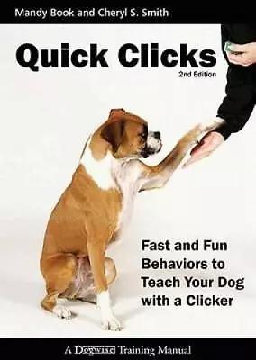 Quick Clicks: Fast And Fun Behaviors To Teach Your Dog With A Clicker - GOOD • $7.37