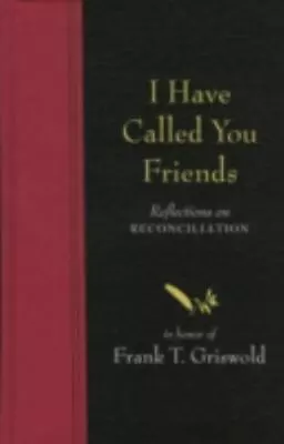 I Have Called You Friends: Reflections On Reconciliation Griswold • $9.87