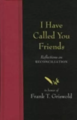I Have Called You Friends: Reflections On Reconciliation In Honor Of Frank T. Gr • $12.79