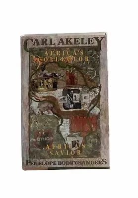 Carl Akeley Africa’s Savior First EDT H/C D/J Penelope Sanders Paragon NY 1991 • $59.50