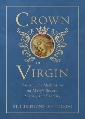 Crown Of The Virgin : An Ancient Meditation On Mary's Beauty Virtue And San... • $24