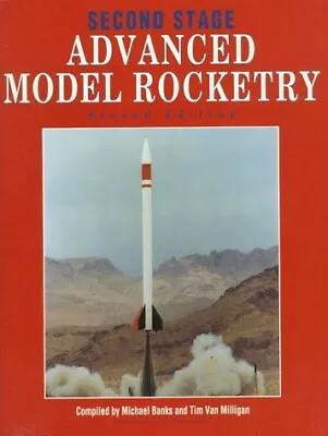 SECOND STAGE: ADVANCED MODEL ROCKETRY By Michael Banks & Tim Van Milligan *VG+* • $45.95