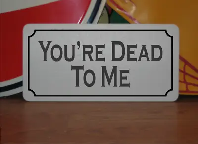 You're Dead To Me Metal Sign • £12.96