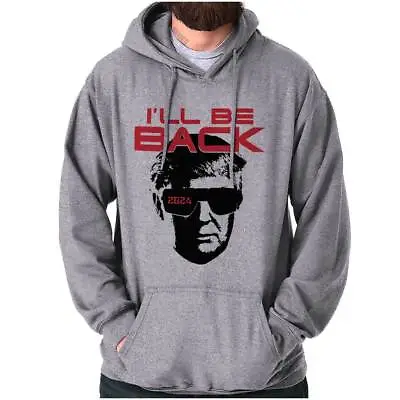 Ill Be Back 2024 Donald Trump Re-Election Hoodie Hooded Sweatshirt Men Women • $34.99