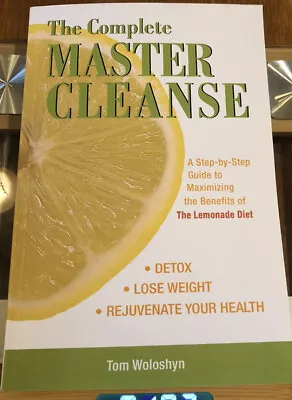 The Complete Master Cleanse : A Step-By-Step Guide To Maximizing The Benefits Of • $3