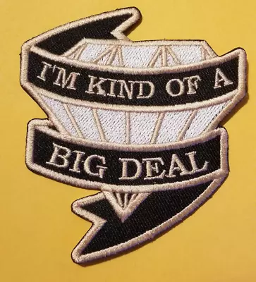 I'M KIND OF A BIG DEAL Embroidered Patch Approx 3 X 3.5  • $7.63