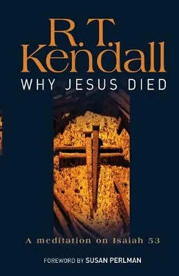 Why Jesus Died: A Meditation On Isaiah 53 By R. T. Kendall • £3.07