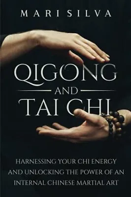 Qigong And Tai Chi: Harnessing Your Chi Energy And Unlocking The • £10.95
