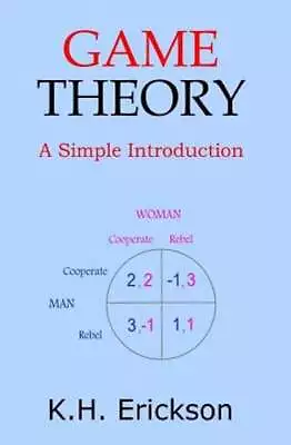 Game Theory: A Simple Introduction By K H Erickson: New • $15.81