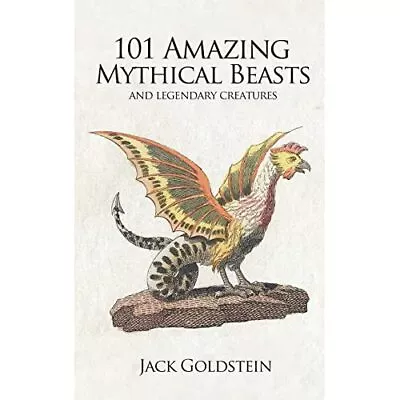 101 Amazing Mythical Beasts: Legendary Creatures - Paperback NEW Goldstein Jack • £9.88