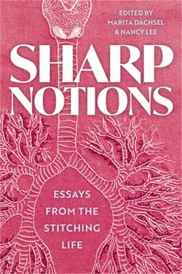 Sharp Notions: Essays From The Stitching Life (Paperback Or Softback) • $23.29