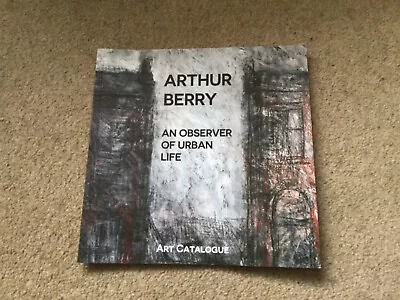 Arthur Berry - An Observer Of Urban Life - Art Catalogue • £5