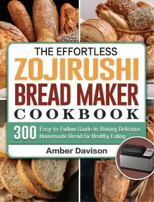 Amber Davison The Effortless Zojirushi Bread Maker Cookbo (Hardback) (US IMPORT) • $79.52