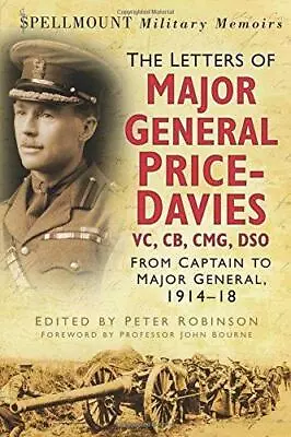 The Letters Of Major General Price-Davies VC CB CMG DSO: From Captain To Majo • £6.40