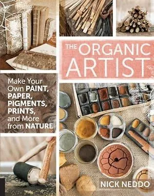 The Organic Artist: Make Your Own Paint Paper Pigments Prints And More... • £14.56