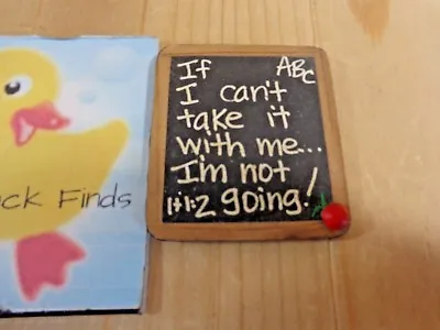 CHALKBOARD Fridge Magnet 3  IF I CAN'T TAKE IT WITH ME I'M NOT GOING Wood  • $5.99