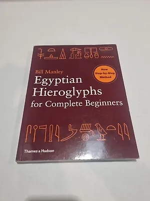 Egyptian Hieroglyphs For Complete Beginners By Bill Manley -  Paperback 2012 • £8.99