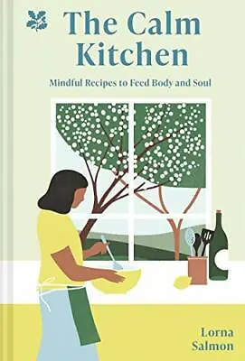 The Calm Kitchen: Mindful Recipes To Feed Body And Soul By Lorna Salmon • £2.51