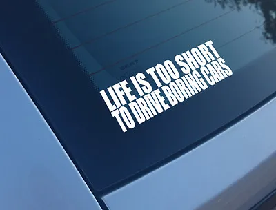 Life Is Too Short To Drive Boring Cars Car Stickers Funny Decals Dub Drift • £2.30