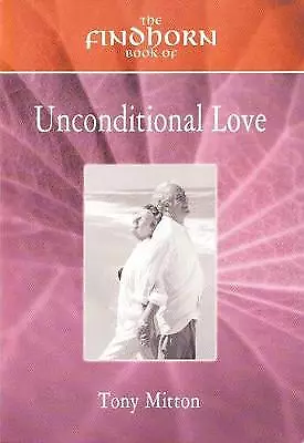 Findhorn Book Of Unconditional Love (The Findhorn Book Of... Ser) (The Findhor • £6.39