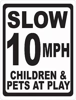 $22.99 • Buy Slow 10 MPH Children & Pets At Play Sign. Size Options. Neighborhood Speed Limit