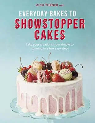 Everyday Bakes To Showstopper Cakes-Mich Turner • £3.25