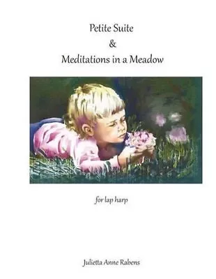 Petite Suite & Meditations In A Meadow: For Lap Harp By Julietta Anne Rabens (En • £17.99