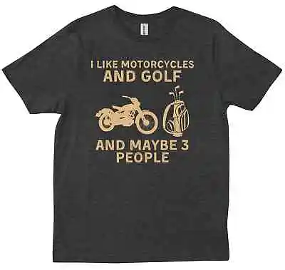 I Like Motorcycles And Golf And Maybe 3 People Saying Funny Game Lover T-shirt • $21.99