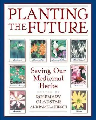 Planting The Future: Saving Our Medicinal Herbs - Paperback - GOOD • $17