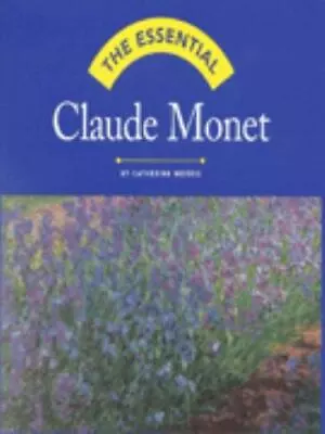 The Essential Claude Monet By Catherine Morris  Hardcover • $5.15