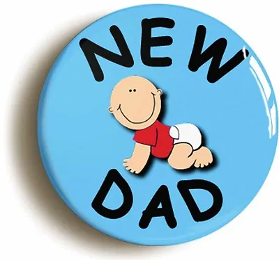 NEW DAD BADGE BUTTON PIN (1inch/25mm Diameter) DAD & MUM TO BE NEW BABY BIRTH • £1.29