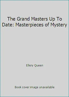 The Grand Masters Up To Date: Masterpieces Of Mystery By Ellery Queen • $9.32