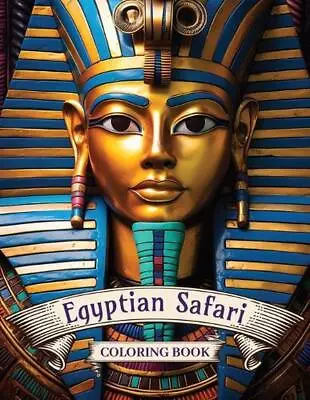 Egyptian Safari Coloring Book: Unwrap The Secrets With Your Colors By Ovidiu Ghe • $33.91