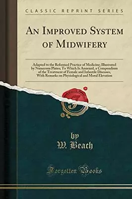 An Improved System Of Midwifery: Adapted To The Reformed Practice Of Medicine;  • £15.18