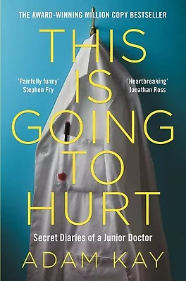 This Is Going To Hurt Secret Diaries Of A Junior Doctor Adam Kay Paperback Book • $24