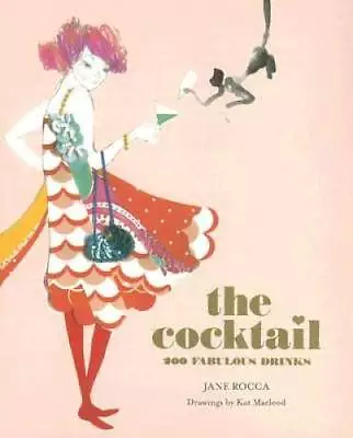 The Cocktail: 200 Fabulous Drinks - Paperback By Rocca Jane - GOOD • $6.36