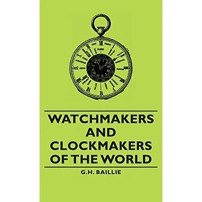 £36.59 • Buy Watchmakers And Clockmakers Of The World - HardBack NEW G.H. Baillie November 20