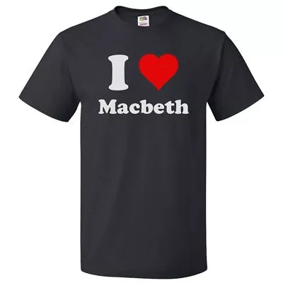 I Love Macbeth T Shirt I Heart Macbeth Tee • $16.95