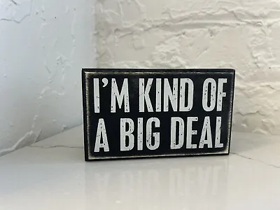 I’M KIND OF A BIG DEAL Box Sign- Primitives By Kathy  5  X 3  Craft Office Deco • $25