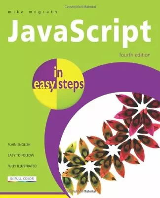 £2.70 • Buy JavaScript In Easy Steps 4th Edition By Mike McGrath