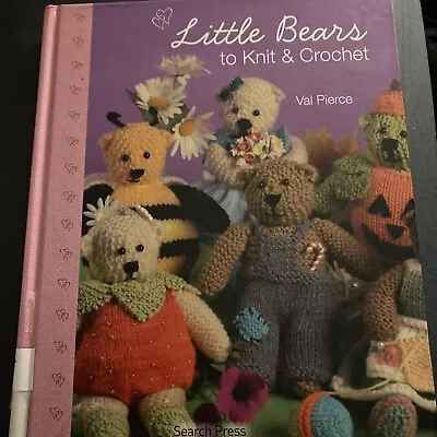 Little Bears To Knit And Crochet By Val Pierce (Hardcover 2012) • £2.50