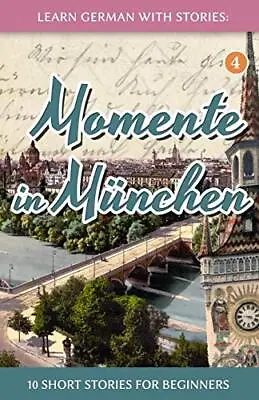 Learn German With Stories: Momente In München �  10 Short ... By Klein André • £6.99