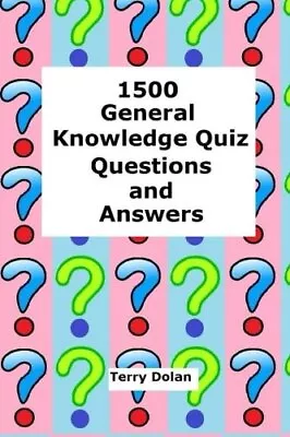 1500 General Knowledge Quiz Questions And Answers By Dolan Terry Book The Cheap • £3.49